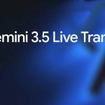 Google Gemini 3.5 Live Translate Gerçek Zamanlı Konuşmalara Uyum Sağladı